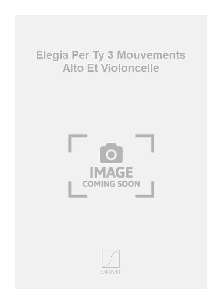 Elegia Per Ty 3 Mouvements Alto Et Violoncelle